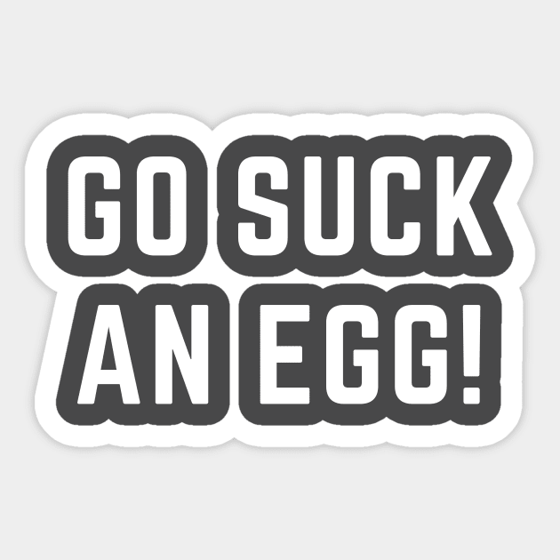 Go suck an egg! Sticker by C-Dogg